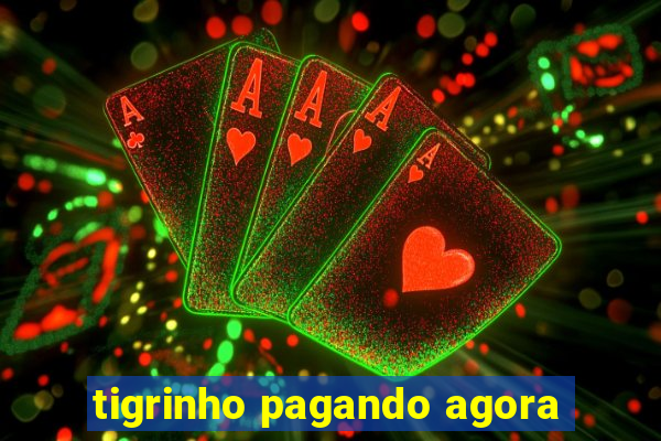 tigrinho pagando agora