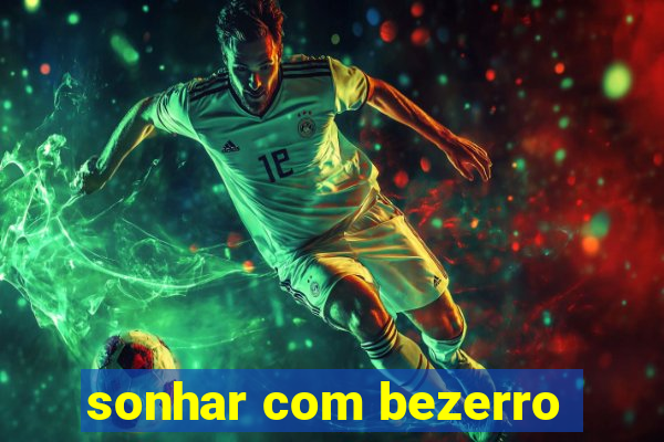 sonhar com bezerro