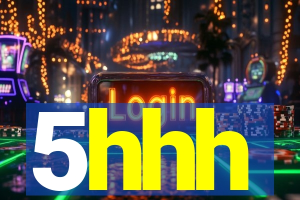 5hhh