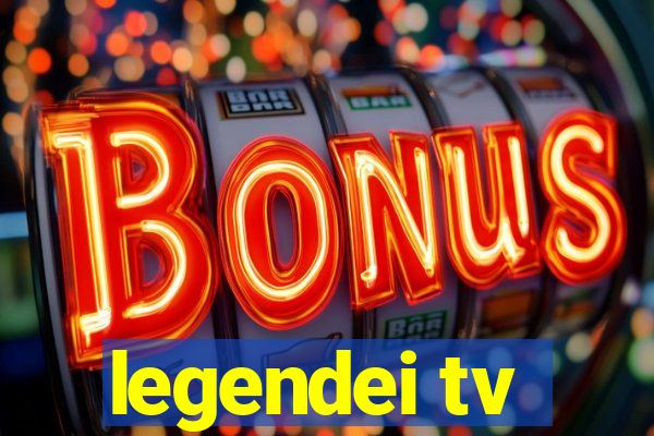 legendei tv