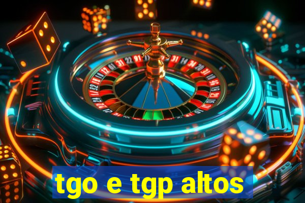 tgo e tgp altos