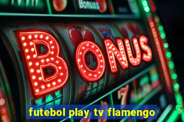 futebol play tv flamengo