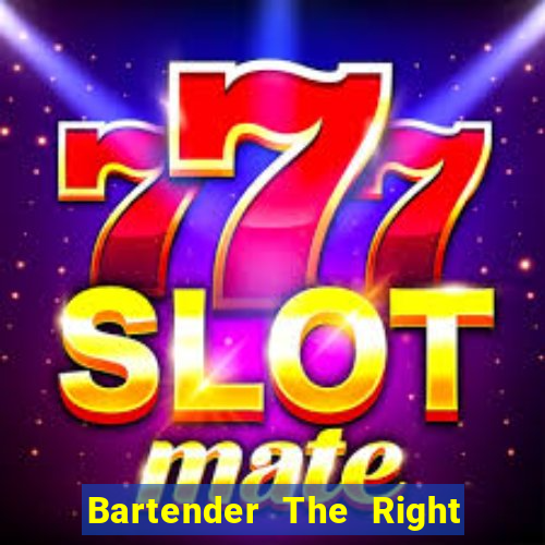 Bartender The Right Mix best drink