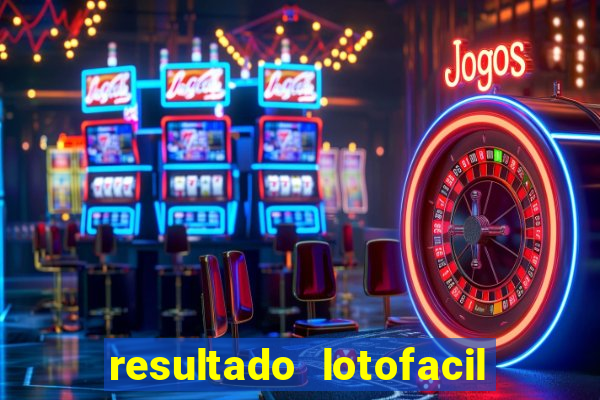 resultado lotofacil giga sena