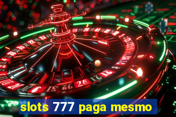 slots 777 paga mesmo