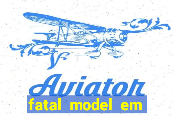 fatal model em cruz das almas