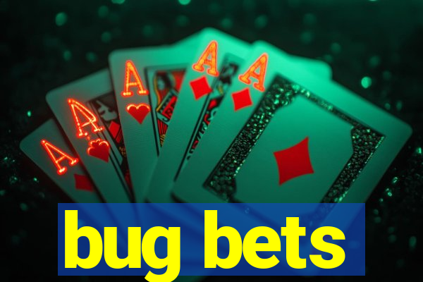 bug bets