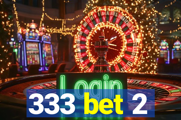 333 bet 2