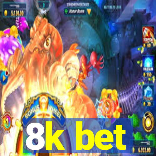 8k bet