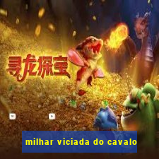 milhar viciada do cavalo