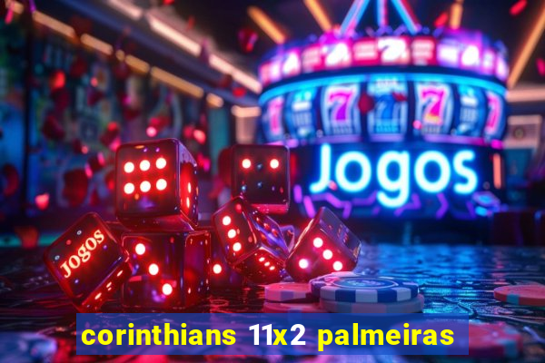 corinthians 11x2 palmeiras