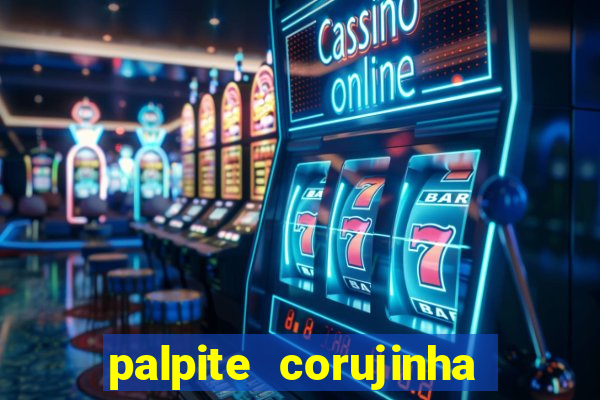 palpite corujinha de hoje