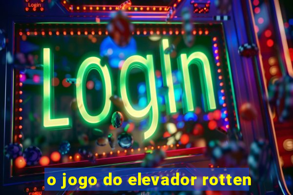 o jogo do elevador rotten