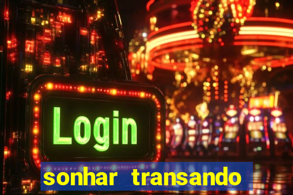 sonhar transando jogo do bicho