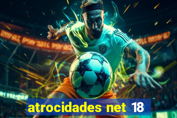 atrocidades net 18