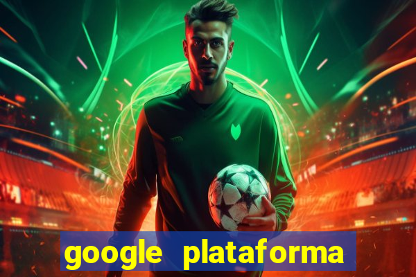 google plataforma de jogos