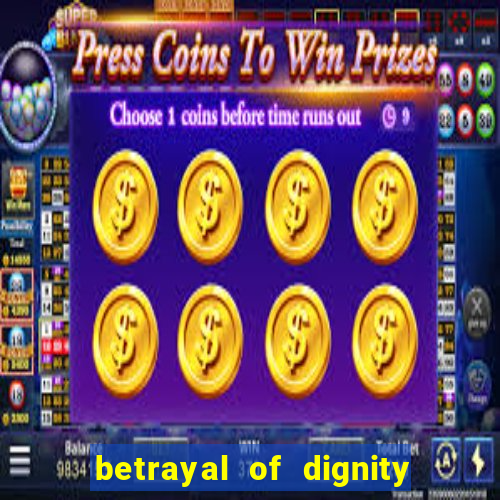 betrayal of dignity pt br