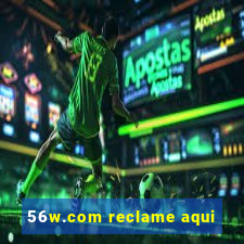 56w.com reclame aqui