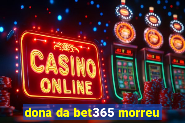 dona da bet365 morreu
