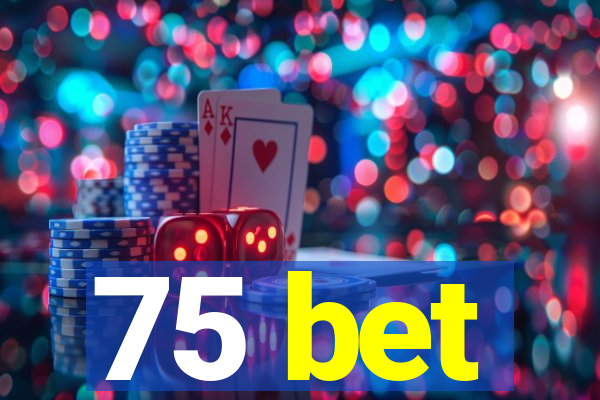 75 bet