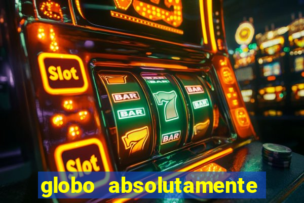globo absolutamente tudo com