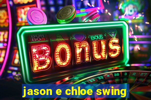 jason e chloe swing