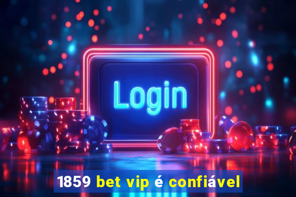 1859 bet vip é confiável