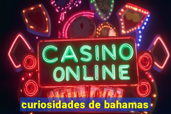 curiosidades de bahamas