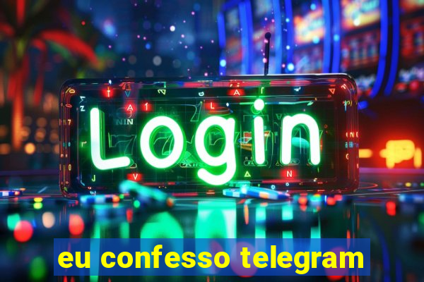 eu confesso telegram