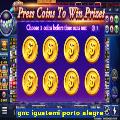 gnc iguatemi porto alegre