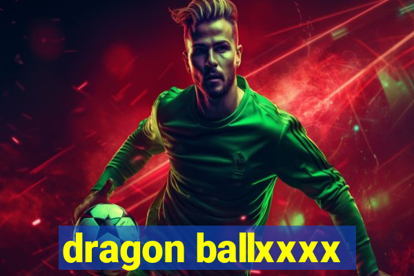 dragon ballxxxx