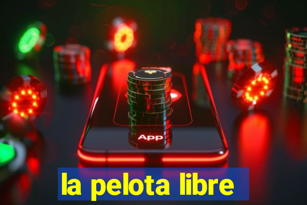 la pelota libre