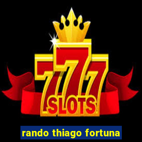 rando thiago fortuna