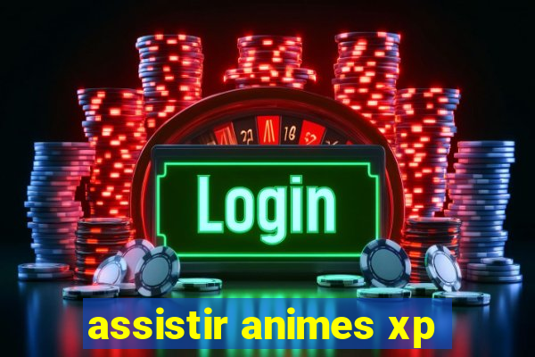 assistir animes xp