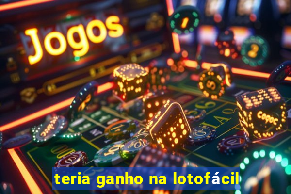 teria ganho na lotofácil