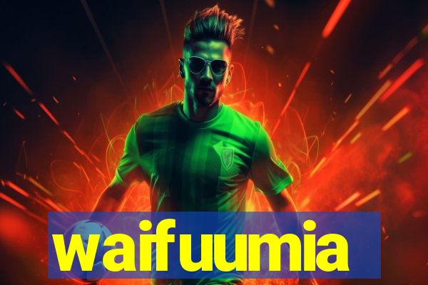 waifuumia