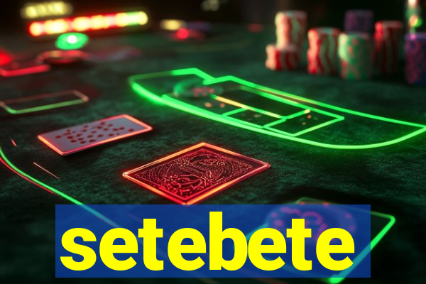 setebete