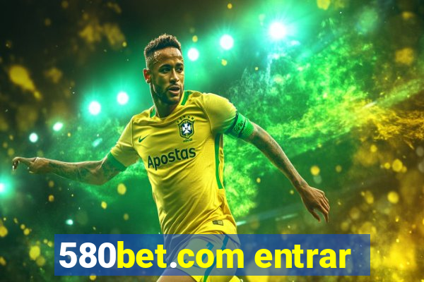 580bet.com entrar