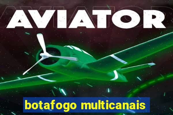 botafogo multicanais