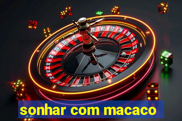 sonhar com macaco