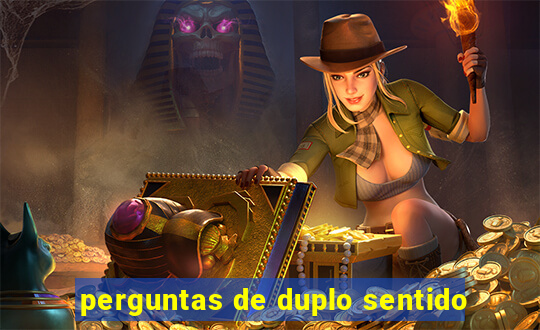 perguntas de duplo sentido