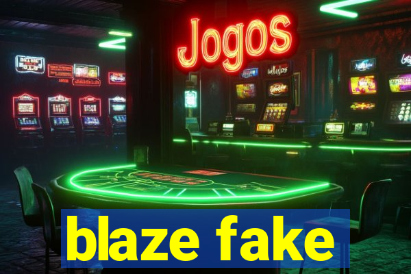 blaze fake