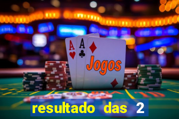 resultado das 2 horas da tarde