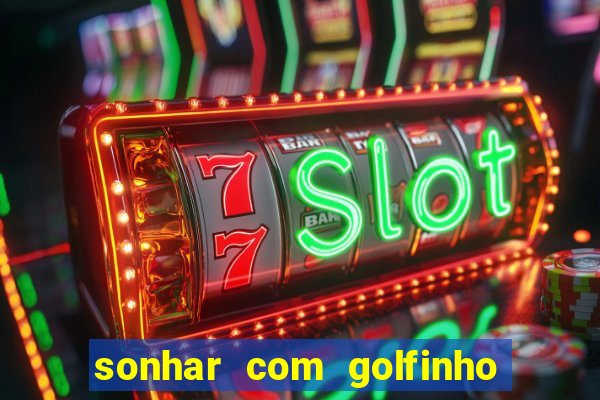 sonhar com golfinho jogo do bicho