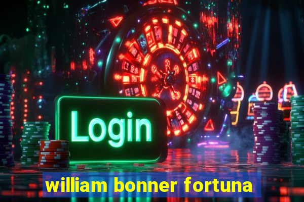 william bonner fortuna