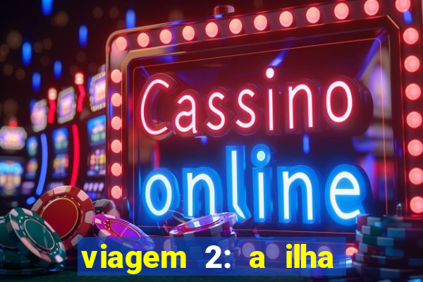 viagem 2: a ilha misteriosa filme completo dublado superflix