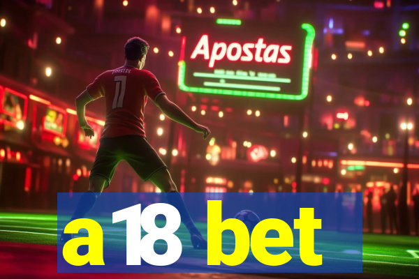 a18 bet