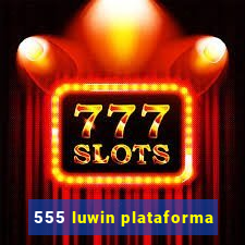 555 luwin plataforma