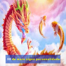 30 de maio signo personalidade