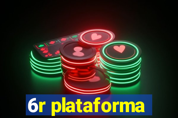 6r plataforma
